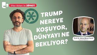 Trump nereye koşuyor, dünyayı ne bekliyor? | İrfan Aktan ile DİPNOT