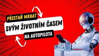 Přestaň mrhat svým životním časem na autopilota