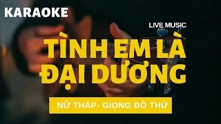 Karaoke Tình Em Là Đại Dương - Tone Nữ Thấp - Giọng Đô Thứ - Live Music #53