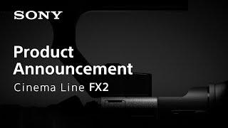 Product Announcement Cinema Line FX2 | Sony | α