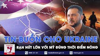 Tin buồn cho Ukraine: Rạn nứt lớn với Mỹ và NATO đúng thời điểm “ngàn cân treo sợi tóc” - VNews