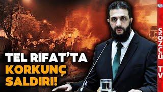 Suriye Lideri Şara O Örgüte Çağrıda Bulunmuştu! Tel Rıfat'ta Bombalı Saldırı Düzenlendi