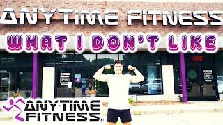 WHAT I DON'T LIKE ABOUT ANYTIME FITNESS (AS A MEMBER)