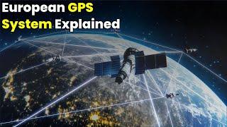 How Europe is Challenging GPS | European GPS System (Galileo Satellites) Explained