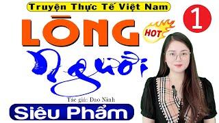 Nghe luôn kẻo tiếc: LÒNG NGƯỜI - Tập 1 - Truyện thực tế đời sống việt nam 2024 - MC Thu Huệ