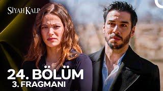 Siyah Kalp 24. Bölüm 3. Fragmanı | "Artık Benim İçin Nuh Diye Biri Yok"