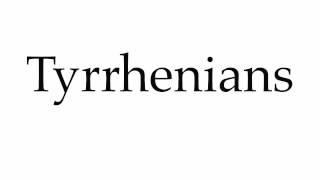 How to Pronounce Tyrrhenians