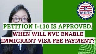 Immigration Petition I-130 is approved. Case is at NVC. What's next? When can I pay fees in CEAC?