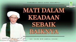 Mati Dalam Keadaan Sebaik Baiknya | Ceramah Abah Guru Sekumpul | KH. Zaini Bin Abdul Ghani.