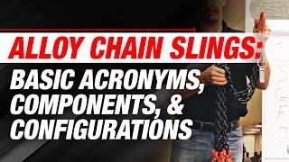 Alloy Chain Slings: Basic Acronyms, Components, & Configurations