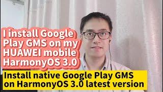 2022 HUAWEI HarmonyOS 3.0 install Google Play GMS on HUAWEI phone P50 P40 Mate50 Mate40 30 Honor v30