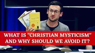 What is "Christian Mysticism" and Why Should We Avoid It?