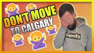 DON'T MOVE TO CALGARY, ALBERTA!!!