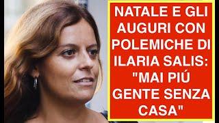 NATALE E GLI AUGURI CON POLEMICHE DI ILARIA SALIS: "MAI PIÚ GENTE SENZA CASA"