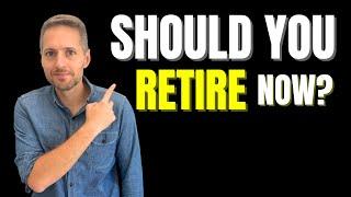 Should I retire NOW? 5 Questions to Help You Decide