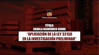 Charla académica sobre “Aplicación de la Ley 32130 en la investigación preliminar”