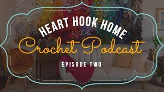 Heart Hook Home | Yarn UNboxing | Crochet Podcast Episode 2