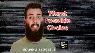 Life's Learning Curve 27.0 "Worst Possible Choice"