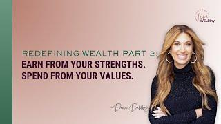 Redefining Wealth Part 2: Earn From Your Strengths. Spend From Your Values.