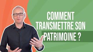 Comment transmettre son patrimoine ?