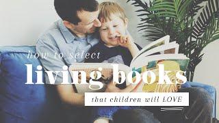 Living Books: How to Select School Books That Your Children Will LOVE