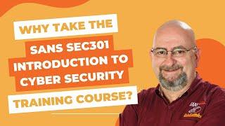 Why take the SANS SEC301 Introduction to Cyber Security training course?