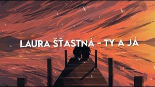 LAURA ŠŤASTNÁ - Ty a já (lyric video)