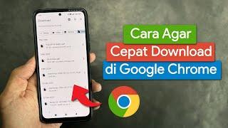 Cara Mempercepat Proses Download di Google Chrome