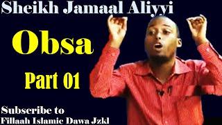 Obsa ~ Sheikh Jamaal Aliyyi┇Part 01