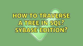 How to traverse a tree in SQL? Sybase edition?