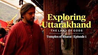 Exploring Uttarakhand: The Land of Gods | Temples of Bharat: Episode 1