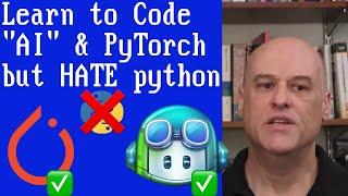 Learning AI, PyTorch and How to Program with Github Copilot, but I HATE Python!