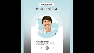 Project Yellow Podcast | Episode 1 | Self-Compassion (Max Yoder)