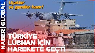 Türkiye Lübnan İçin Harekete Geçti! Uçaklar ve Gemiler Hazır