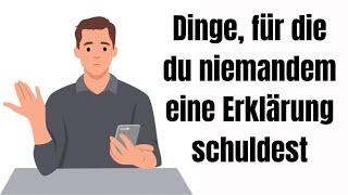 10 Dinge, für die du niemandem eine Erklärung schuldest