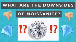 What are the downsides of Moissanite?