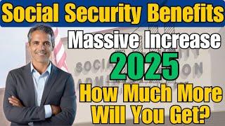 Massive Social Security Benefits Increase in 2025: How Much More Will You Get?