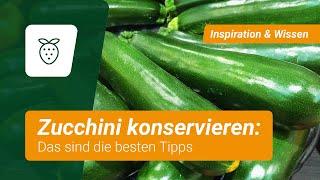 Zucchini konservieren: Die besten Tipps