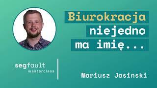 Biurokracja niejedno ma imię... - Mariusz Jasiński, Segfault Masterclass