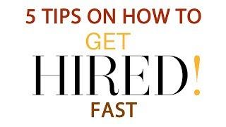 5 Tips On How To Get Hired Fast