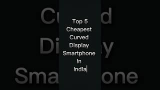 Top 5 cheapest curved display smartphone #short #viral