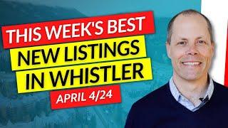 THE BEST 3 Whistler Properties THIS WEEK | April 4th, 2024