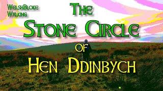 The Stone Circle of Hen Ddinbych and The Witches House.