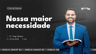   Nossa Maior Necessidade | Pr. Tiago Oliveira