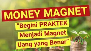 MONEY MAGNET ( PRAKTEK Magnet Uang yang Benar)