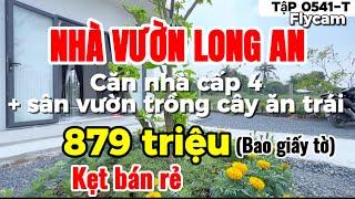 Tập 0541-T Nhà Vườn Long An kẹt bán rẻ căn nhà cấp 4 sân vườn thổ cư trồng cây trái | nhà vườn 365