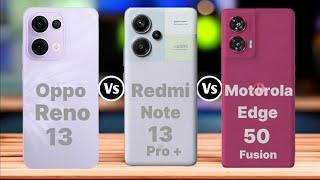 Oppo Reno 13 vs Redmi Note 13 Pro Plus vs Motorola Edge 50 Fusion Comparison || Which One Is Best