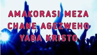 AMAKORASI MEZA CANE YABA KRISTO//KANISA LA YESU KRISTO