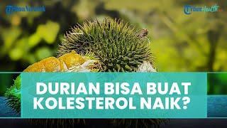 Apa Benar Durian dan Santan Mengakibatkan Kolesterol Naik, Ini Faktanya