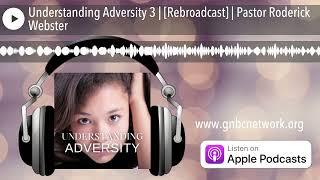 Understanding Adversity 3 | [Rebroadcast] | Pastor Roderick Webster